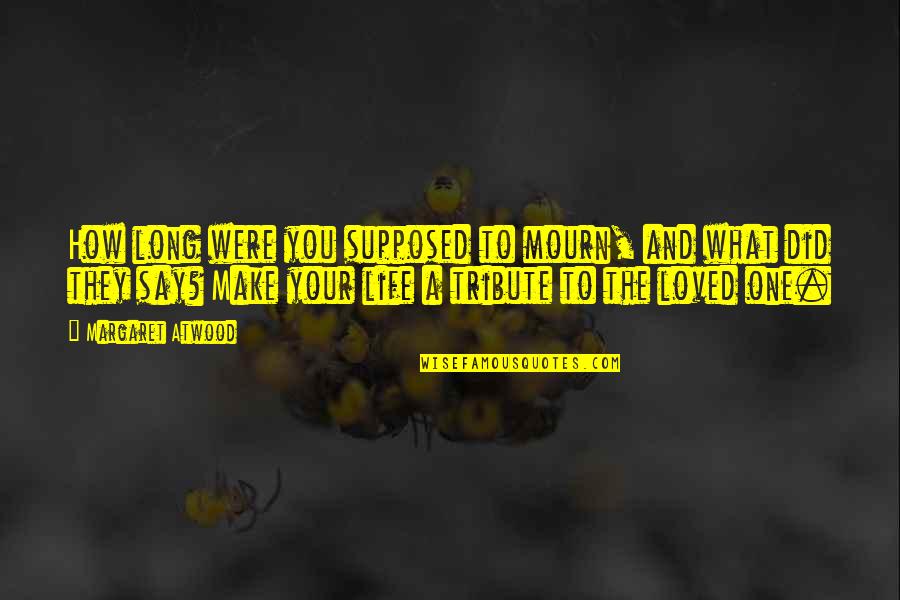 Mtaani Quotes By Margaret Atwood: How long were you supposed to mourn, and Mtaani Quotes By Margaret Atwood: How long were you supposed to mourn, and