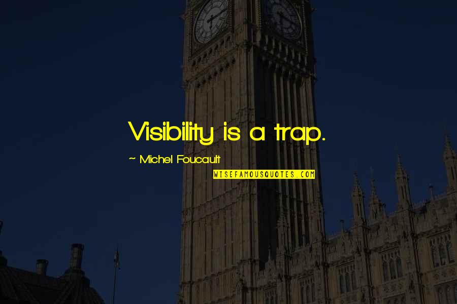 Mtaani Quotes By Michel Foucault: Visibility is a trap. Mtaani Quotes By Michel Foucault: Visibility is a trap.