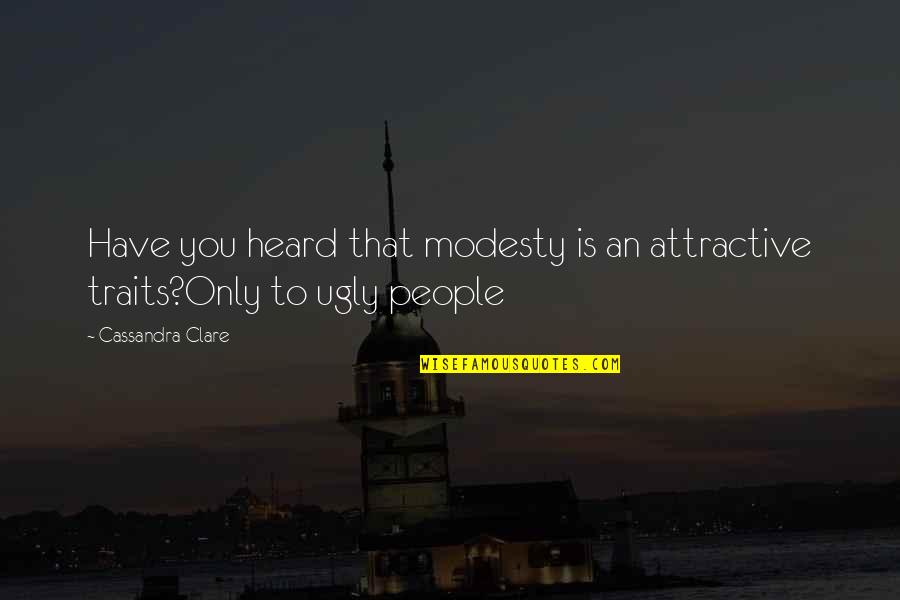 Mtaitw Quotes By Cassandra Clare: Have you heard that modesty is an attractive Mtaitw Quotes By Cassandra Clare: Have you heard that modesty is an attractive
