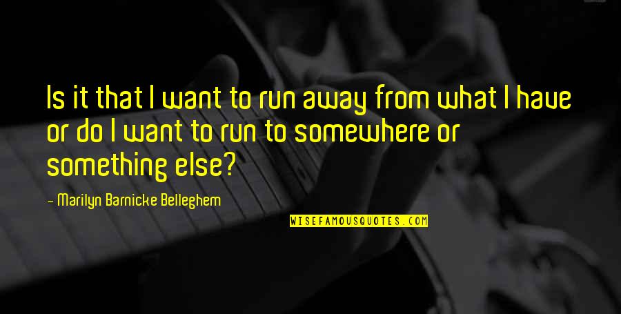 Mtakatifu Francisco Quotes By Marilyn Barnicke Belleghem: Is it that I want to run away Mtakatifu Francisco Quotes By Marilyn Barnicke Belleghem: Is it that I want to run away