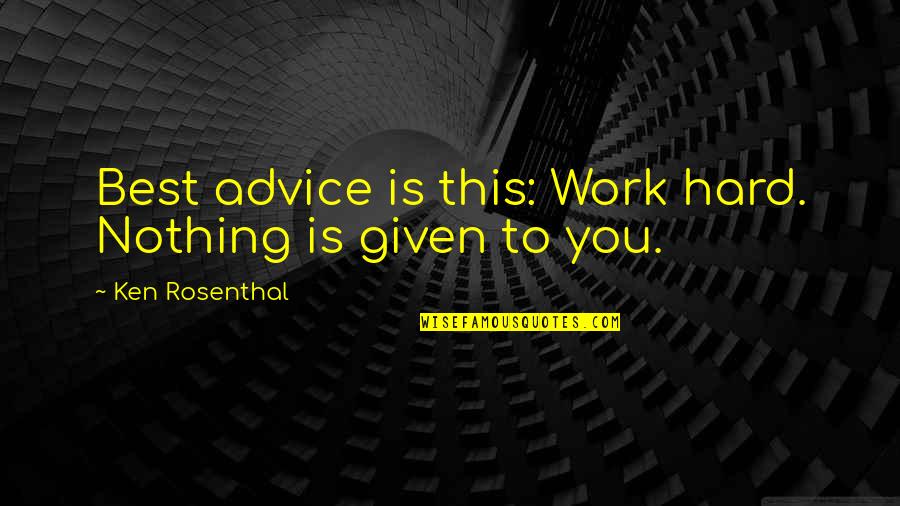 Mtb Motivational Quotes By Ken Rosenthal: Best advice is this: Work hard. Nothing is
