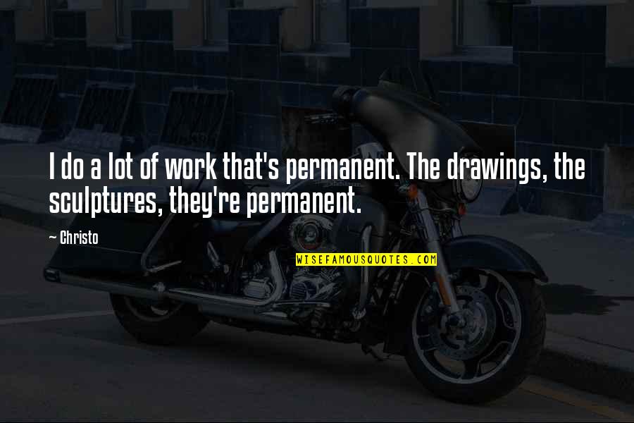 Mtb Ride Quotes By Christo: I do a lot of work that's permanent.