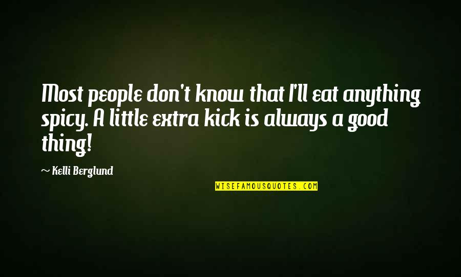 Mtei Cornell Quotes By Kelli Berglund: Most people don't know that I'll eat anything Mtei Cornell Quotes By Kelli Berglund: Most people don't know that I'll eat anything