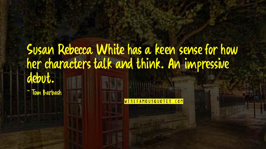 Mtei Cornell Quotes By Tom Barbash: Susan Rebecca White has a keen sense for Mtei Cornell Quotes By Tom Barbash: Susan Rebecca White has a keen sense for