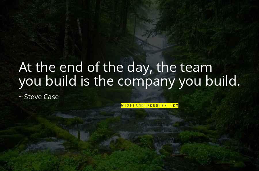 Mtg Chandra Quotes By Steve Case: At the end of the day, the team
