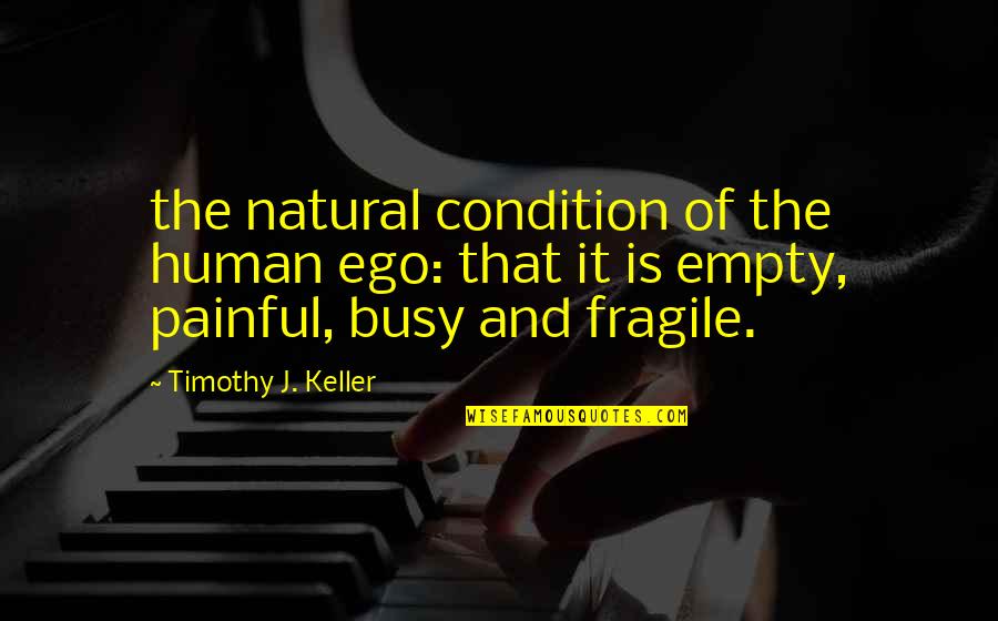 Mtg Love Quotes By Timothy J. Keller: the natural condition of the human ego: that