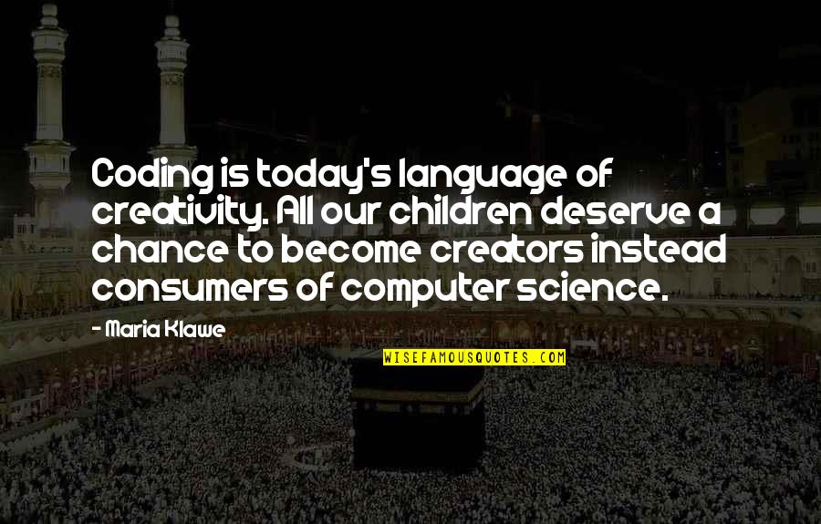 Mtg Planeswalker Quotes By Maria Klawe: Coding is today's language of creativity. All our