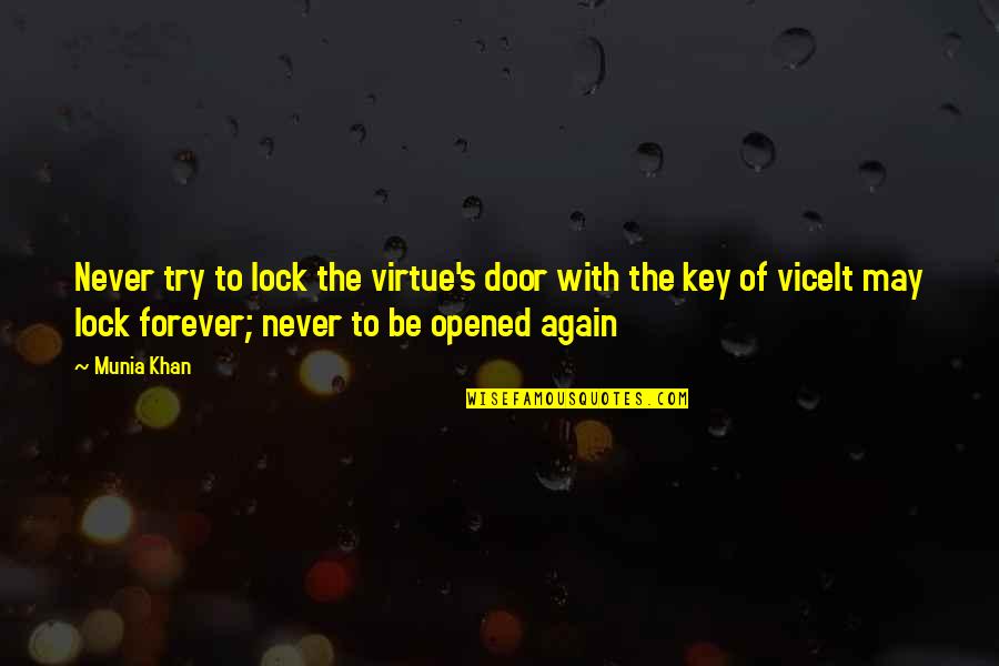 Mthat Quotes By Munia Khan: Never try to lock the virtue's door with Mthat Quotes By Munia Khan: Never try to lock the virtue's door with