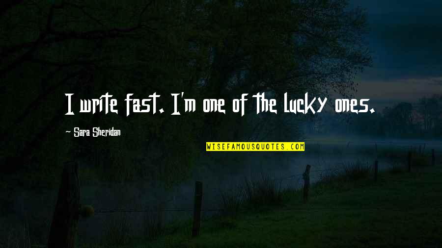 Mthembu Mvelase Quotes By Sara Sheridan: I write fast. I'm one of the lucky