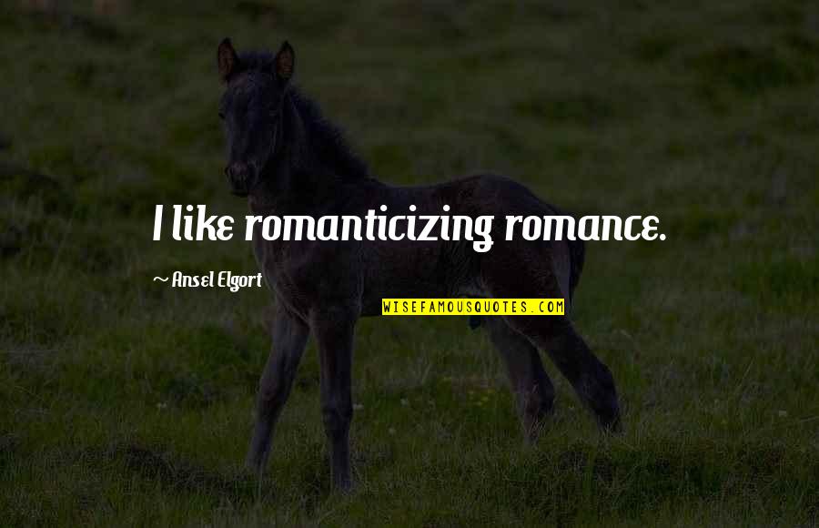 Mthethwa Zuluring Quotes By Ansel Elgort: I like romanticizing romance.