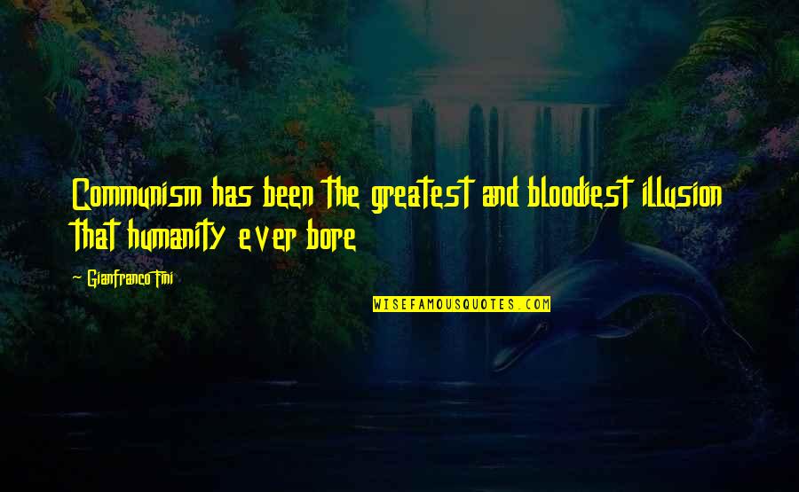 Mthimkhulu Big Quotes By Gianfranco Fini: Communism has been the greatest and bloodiest illusion