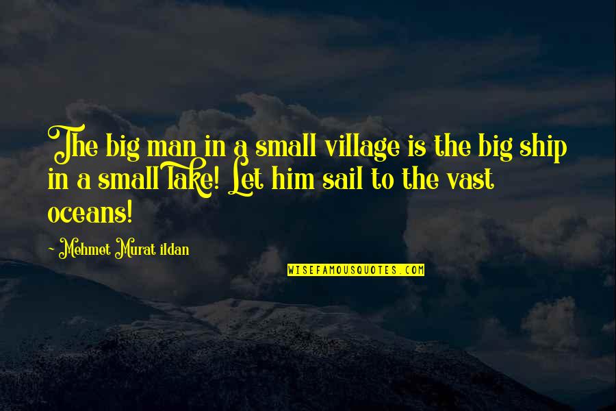 Mtindo Quotes By Mehmet Murat Ildan: The big man in a small village is