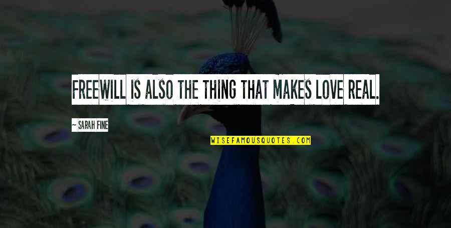Mtlebanonlax Quotes By Sarah Fine: Freewill is also the thing that makes love Mtlebanonlax Quotes By Sarah Fine: Freewill is also the thing that makes love