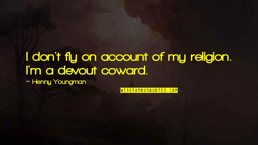 Mtrebi Quotes By Henny Youngman: I don't fly on account of my religion. Mtrebi Quotes By Henny Youngman: I don't fly on account of my religion.