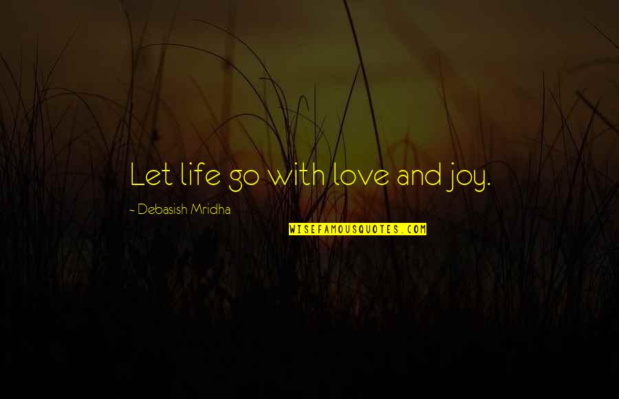 Mtresults Quotes By Debasish Mridha: Let life go with love and joy.