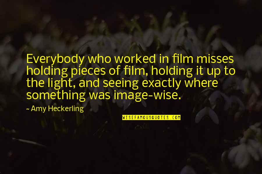 Mtself Quotes By Amy Heckerling: Everybody who worked in film misses holding pieces