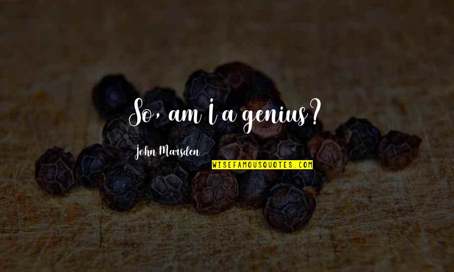 Mtss In Education Quotes By John Marsden: So, am I a genius? Mtss In Education Quotes By John Marsden: So, am I a genius?
