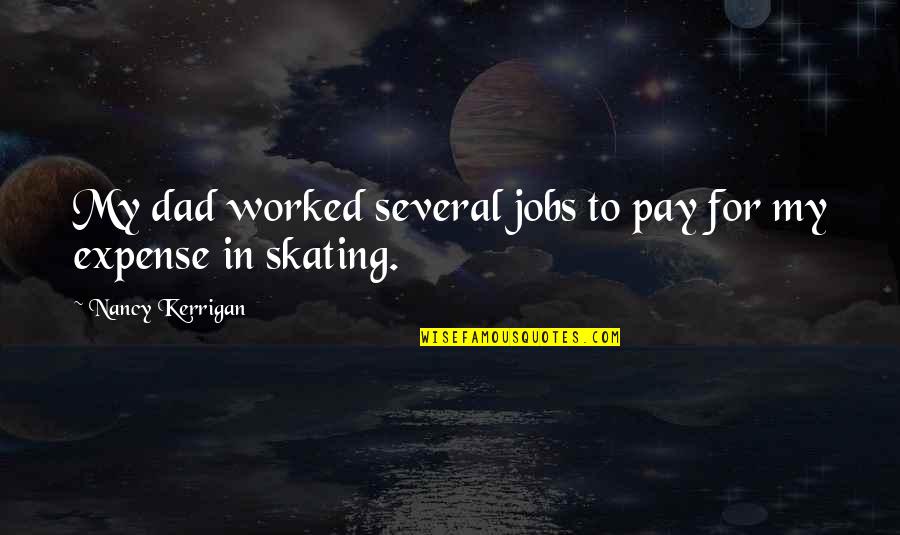 Mtss In Education Quotes By Nancy Kerrigan: My dad worked several jobs to pay for Mtss In Education Quotes By Nancy Kerrigan: My dad worked several jobs to pay for