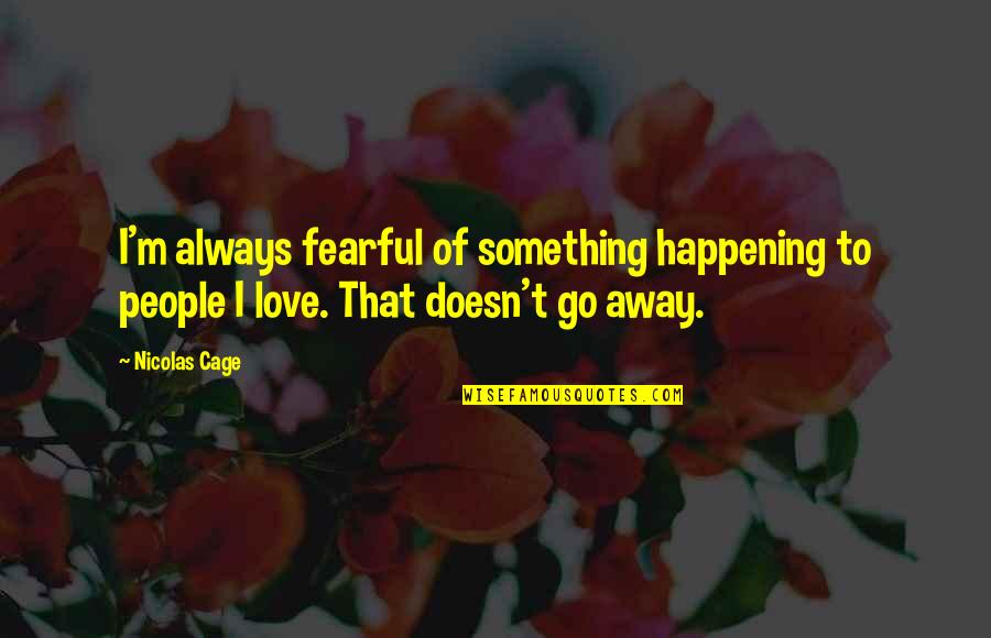Mtss In Education Quotes By Nicolas Cage: I'm always fearful of something happening to people