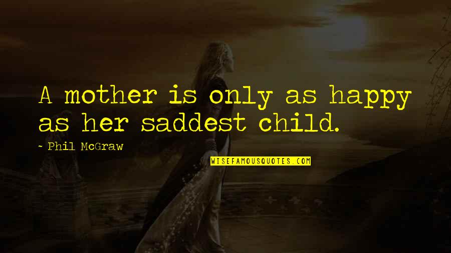 Mtss In Education Quotes By Phil McGraw: A mother is only as happy as her Mtss In Education Quotes By Phil McGraw: A mother is only as happy as her