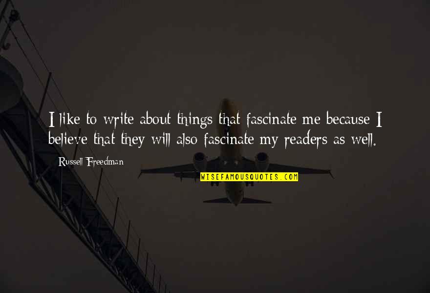 Mtw Wire Quotes By Russell Freedman: I like to write about things that fascinate Mtw Wire Quotes By Russell Freedman: I like to write about things that fascinate