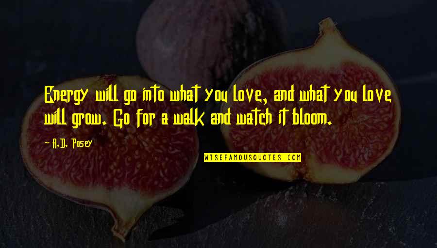 Mu I Quotes By A.D. Posey: Energy will go into what you love, and Mu I Quotes By A.D. Posey: Energy will go into what you love, and