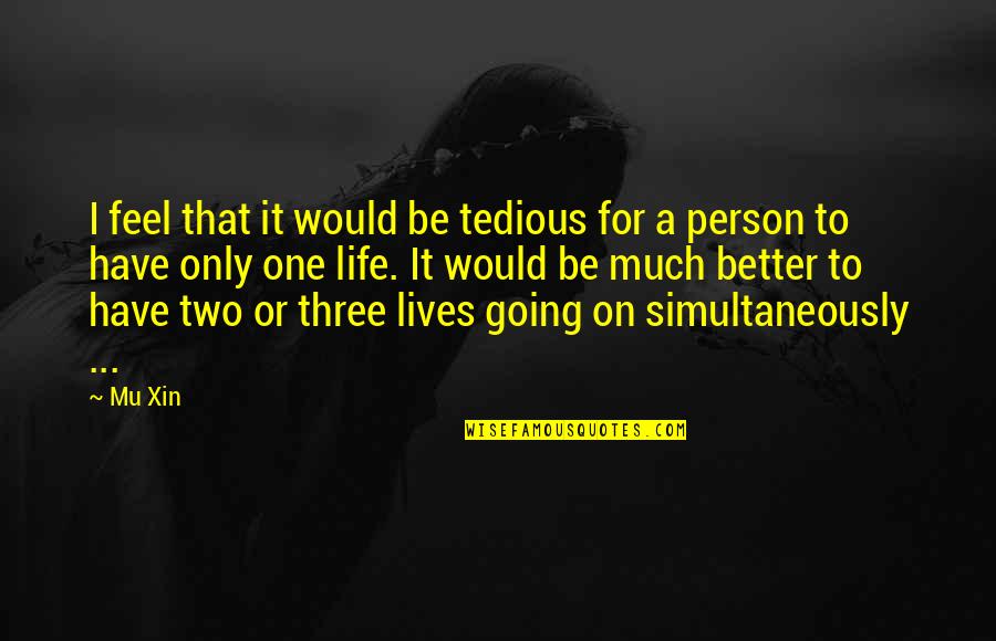 Mu I Quotes By Mu Xin: I feel that it would be tedious for Mu I Quotes By Mu Xin: I feel that it would be tedious for