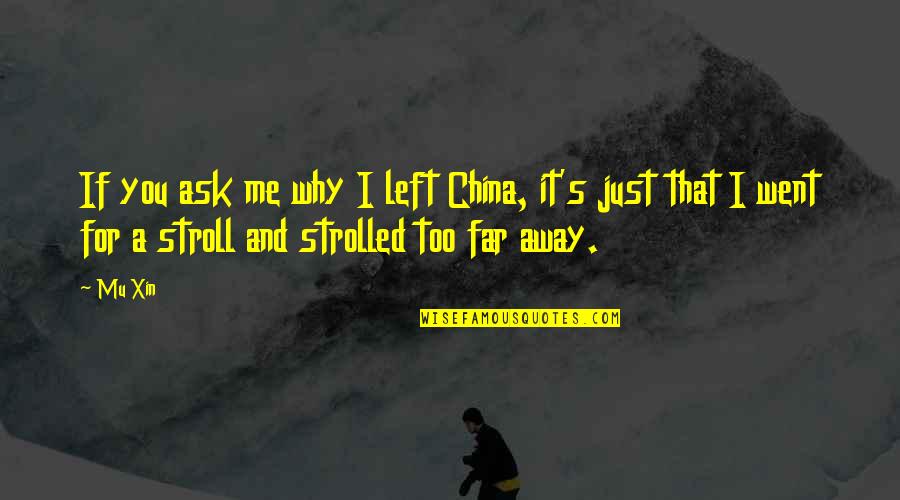 Mu I Quotes By Mu Xin: If you ask me why I left China, Mu I Quotes By Mu Xin: If you ask me why I left China,