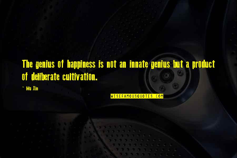 Mu I Quotes By Mu Xin: The genius of happiness is not an innate