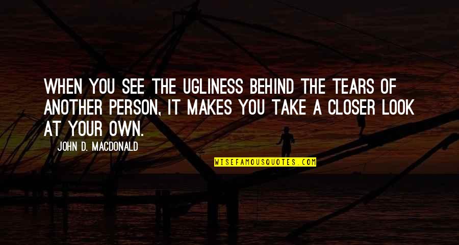 Mu0026ms Chocolate Quotes By John D. MacDonald: When you see the ugliness behind the tears