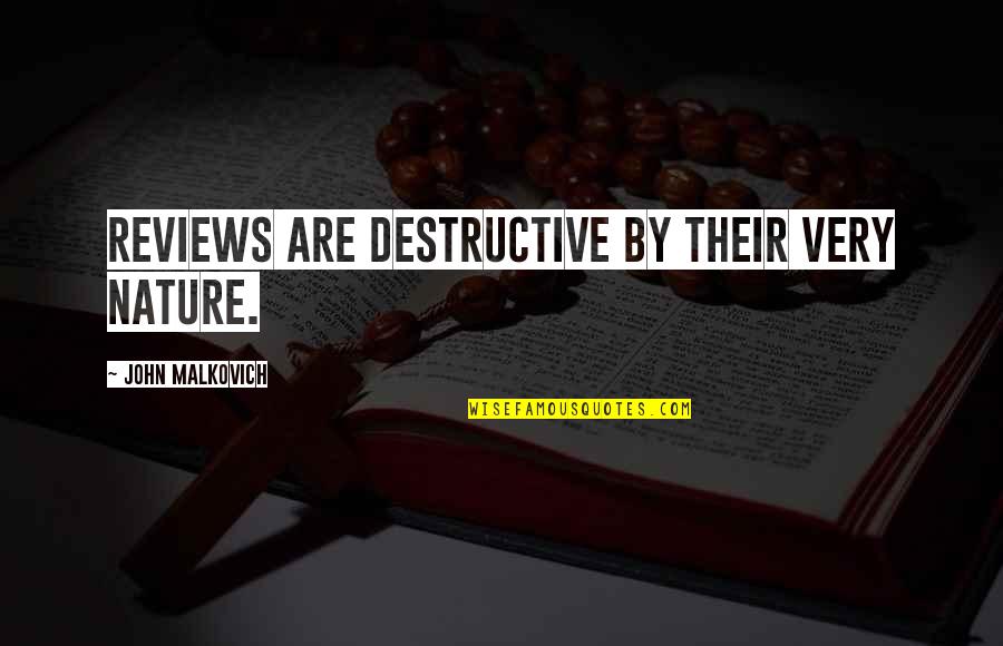 Mu0026ms Quotes By John Malkovich: Reviews are destructive by their very nature. Mu0026ms Quotes By John Malkovich: Reviews are destructive by their very nature.