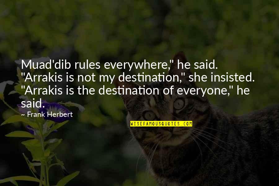 Muad Dib Quotes By Frank Herbert: Muad'dib rules everywhere," he said. "Arrakis is not