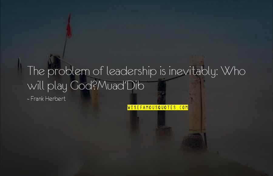 Muad Dib Quotes By Frank Herbert: The problem of leadership is inevitably: Who will