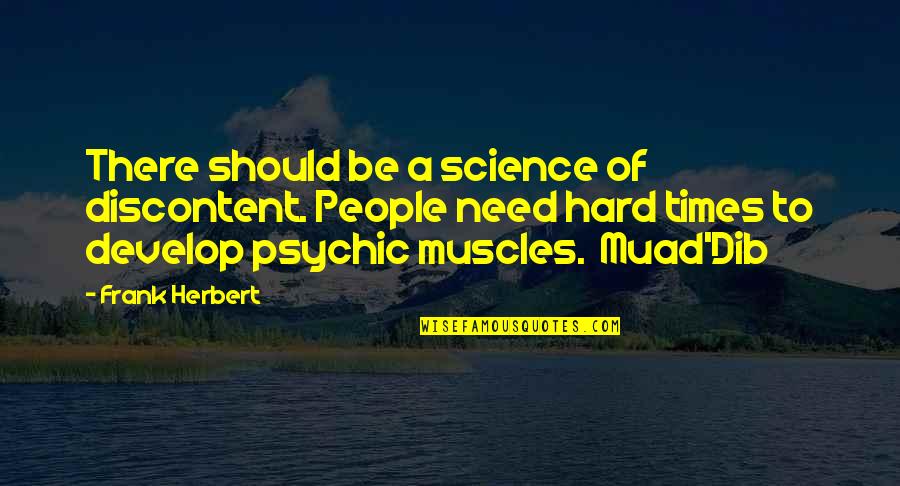 Muad Quotes By Frank Herbert: There should be a science of discontent. People