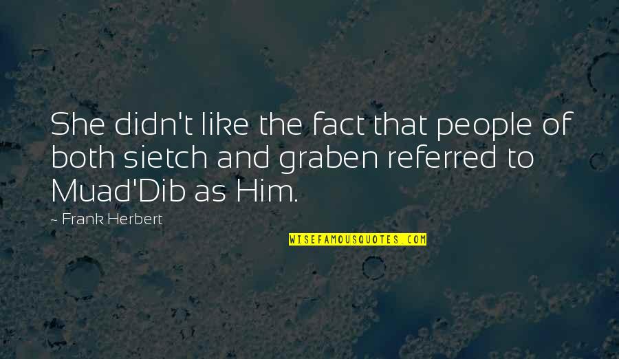 Muad'dib Quotes By Frank Herbert: She didn't like the fact that people of