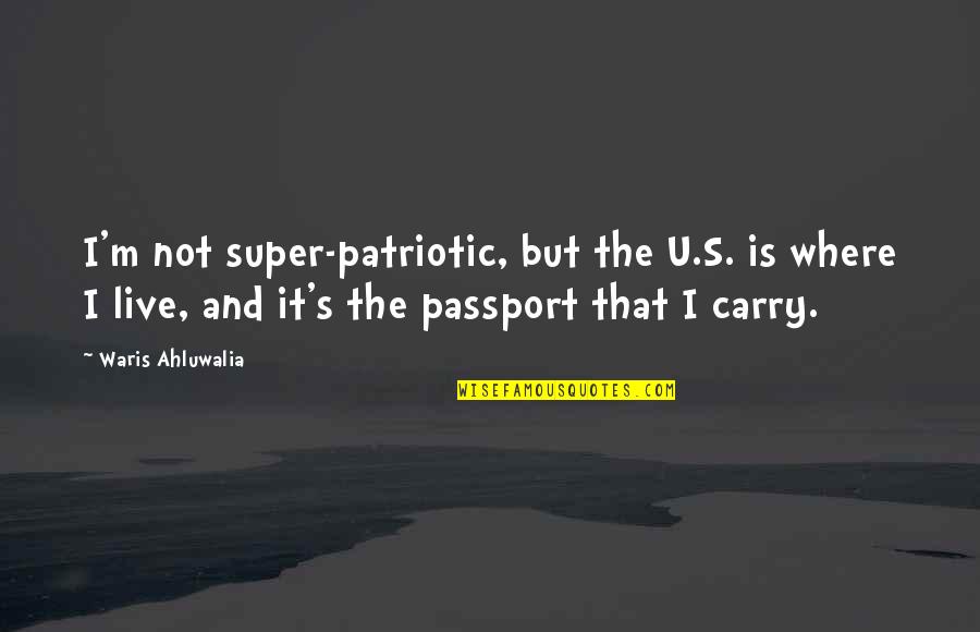 Muaddib Translation Quotes By Waris Ahluwalia: I'm not super-patriotic, but the U.S. is where Muaddib Translation Quotes By Waris Ahluwalia: I'm not super-patriotic, but the U.S. is where