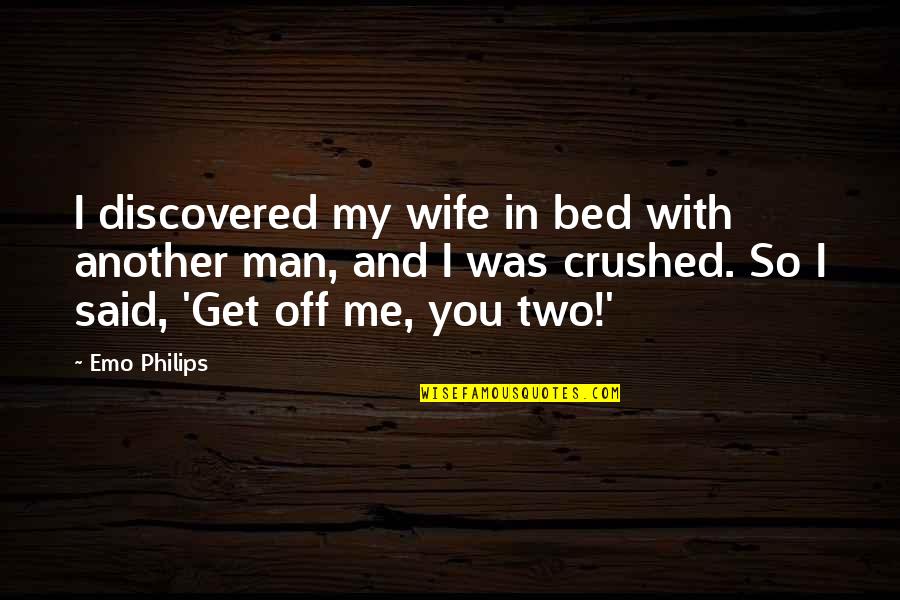Muahahahaha Quotes By Emo Philips: I discovered my wife in bed with another