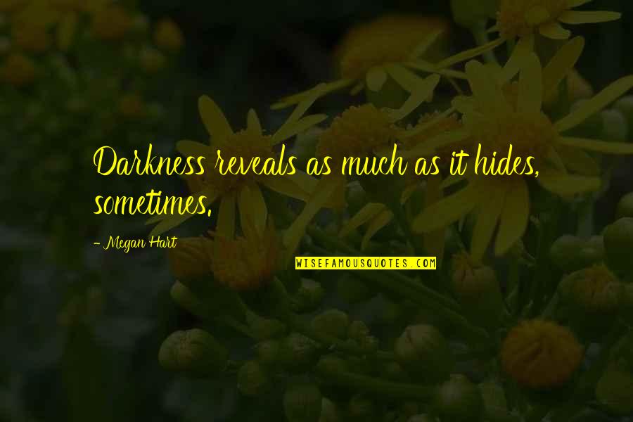 Muaji Ramazan Quotes By Megan Hart: Darkness reveals as much as it hides, sometimes.