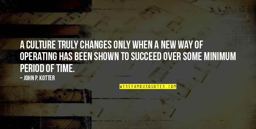 Muajt Shqip Quotes By John P. Kotter: A culture truly changes only when a new Muajt Shqip Quotes By John P. Kotter: A culture truly changes only when a new