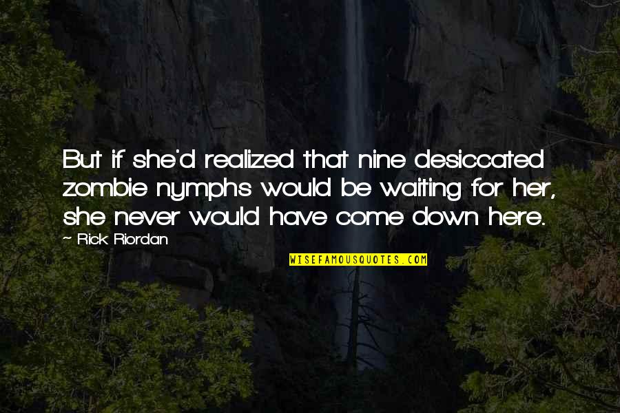 Mualim Quotes By Rick Riordan: But if she'd realized that nine desiccated zombie Mualim Quotes By Rick Riordan: But if she'd realized that nine desiccated zombie