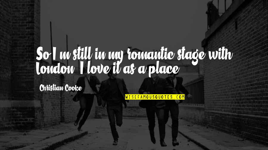 Muallem Quotes By Christian Cooke: So I'm still in my romantic stage with Muallem Quotes By Christian Cooke: So I'm still in my romantic stage with