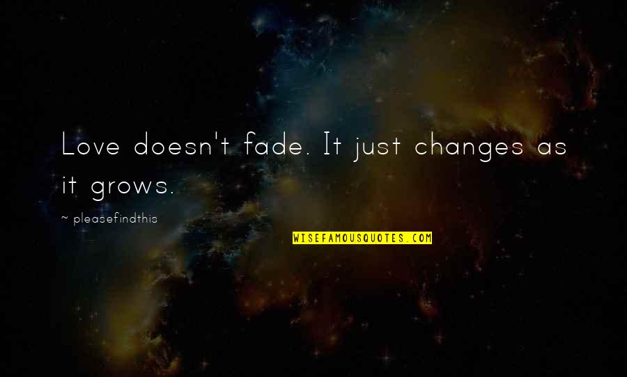 Muallem Quotes By Pleasefindthis: Love doesn't fade. It just changes as it Muallem Quotes By Pleasefindthis: Love doesn't fade. It just changes as it
