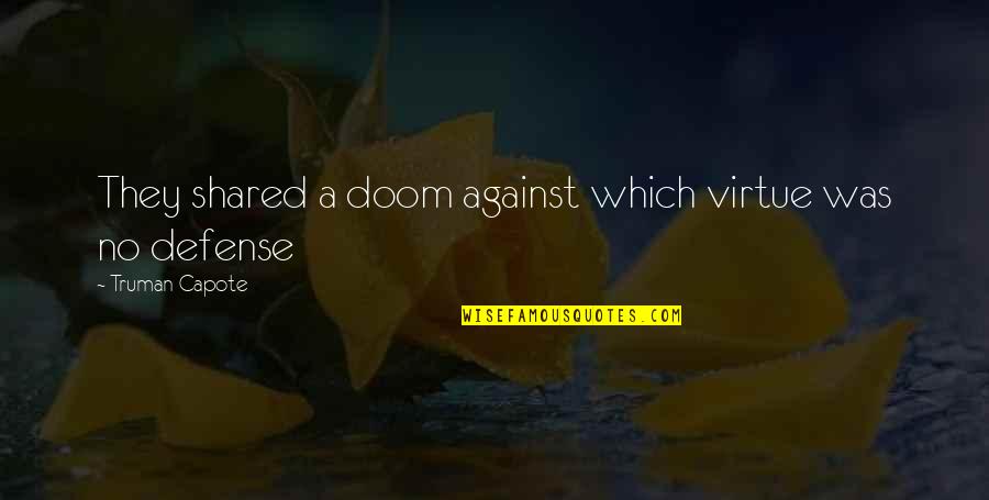 Muallem Quotes By Truman Capote: They shared a doom against which virtue was Muallem Quotes By Truman Capote: They shared a doom against which virtue was
