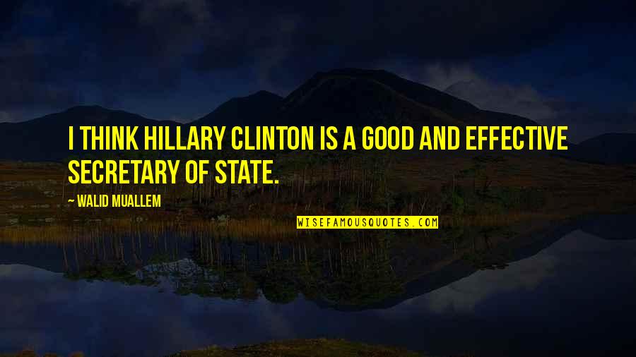 Muallem Quotes By Walid Muallem: I think Hillary Clinton is a good and
