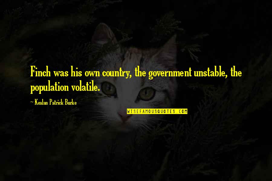 Muamar Gadafi Quotes By Kealan Patrick Burke: Finch was his own country, the government unstable,
