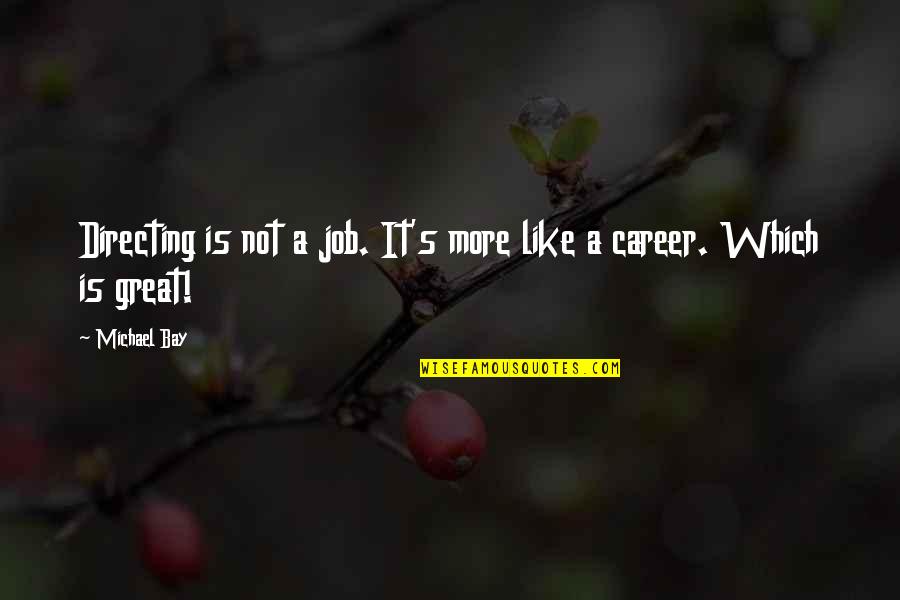 Muamar Gaddafi Quotes By Michael Bay: Directing is not a job. It's more like