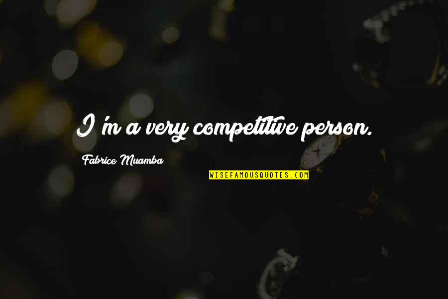 Muamba Quotes By Fabrice Muamba: I'm a very competitive person.