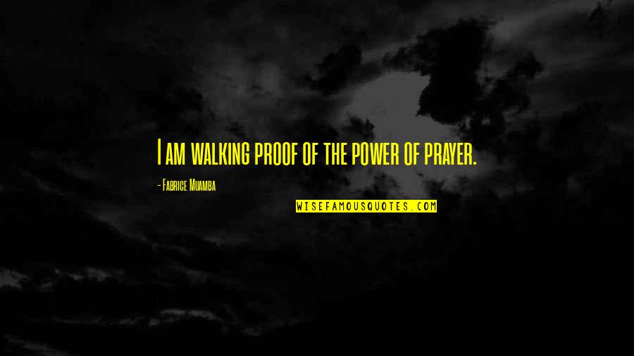 Muamba Quotes By Fabrice Muamba: I am walking proof of the power of