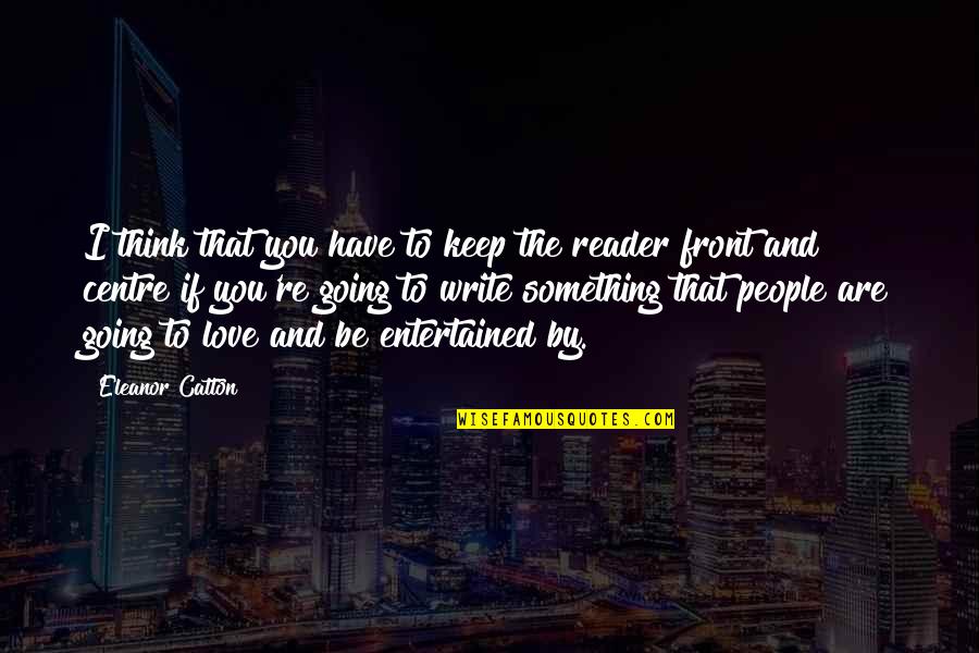 Muamele Nedir Quotes By Eleanor Catton: I think that you have to keep the Muamele Nedir Quotes By Eleanor Catton: I think that you have to keep the
