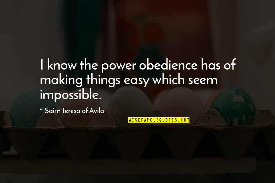Muammar Al Gaddafi Funny Quotes By Saint Teresa Of Avila: I know the power obedience has of making Muammar Al Gaddafi Funny Quotes By Saint Teresa Of Avila: I know the power obedience has of making